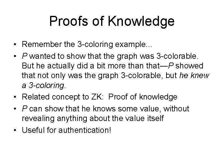 Proofs of Knowledge • Remember the 3 -coloring example. . . • P wanted