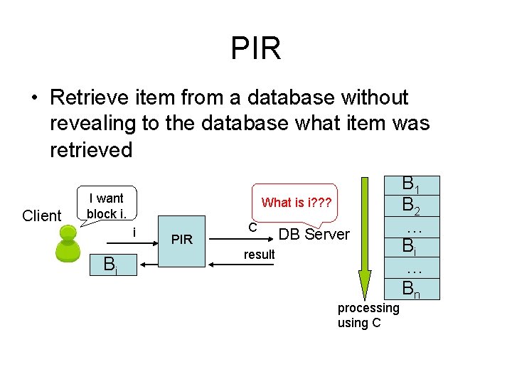 PIR • Retrieve item from a database without revealing to the database what item