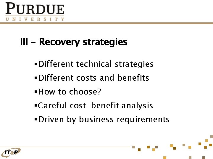 III – Recovery strategies §Different technical strategies §Different costs and benefits §How to choose?