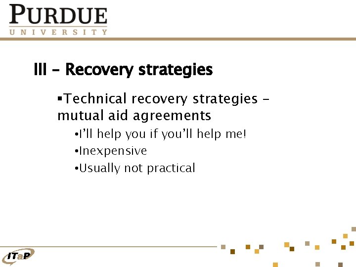 III – Recovery strategies §Technical recovery strategies – mutual aid agreements • I’ll help