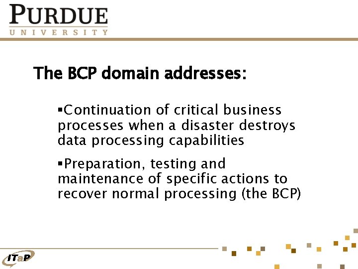 The BCP domain addresses: §Continuation of critical business processes when a disaster destroys data