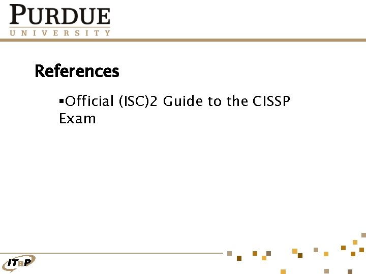 References §Official (ISC)2 Guide to the CISSP Exam 