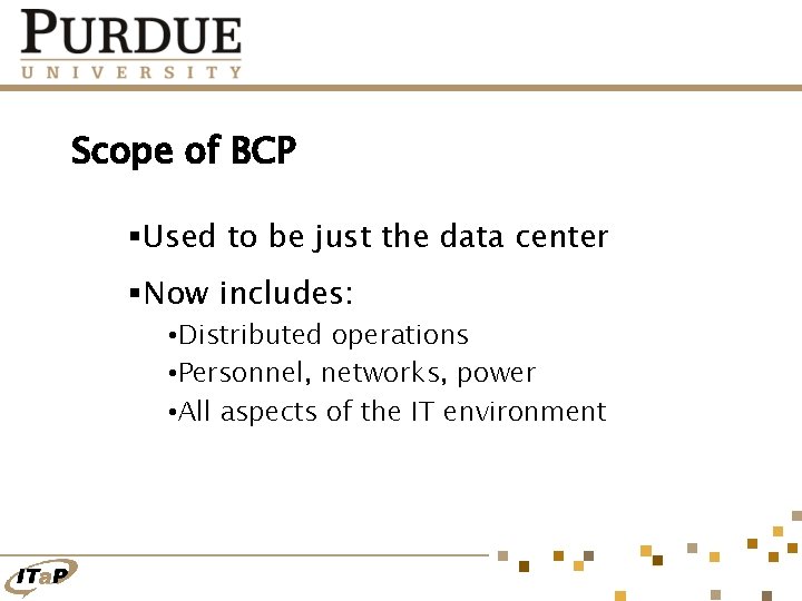 Scope of BCP §Used to be just the data center §Now includes: • Distributed
