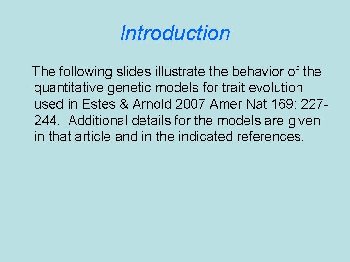 Introduction The following slides illustrate the behavior of the quantitative genetic models for trait