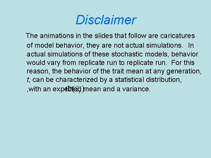 Disclaimer The animations in the slides that follow are caricatures of model behavior, they