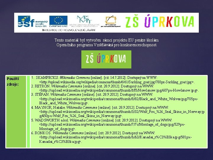 Tento materiál byl vytvořen rámci projektu EU peníze školám Operačního programu Vzdělávání pro konkurenceschopnost