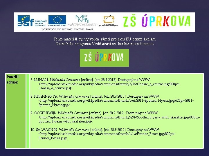 Tento materiál byl vytvořen rámci projektu EU peníze školám Operačního programu Vzdělávání pro konkurenceschopnost