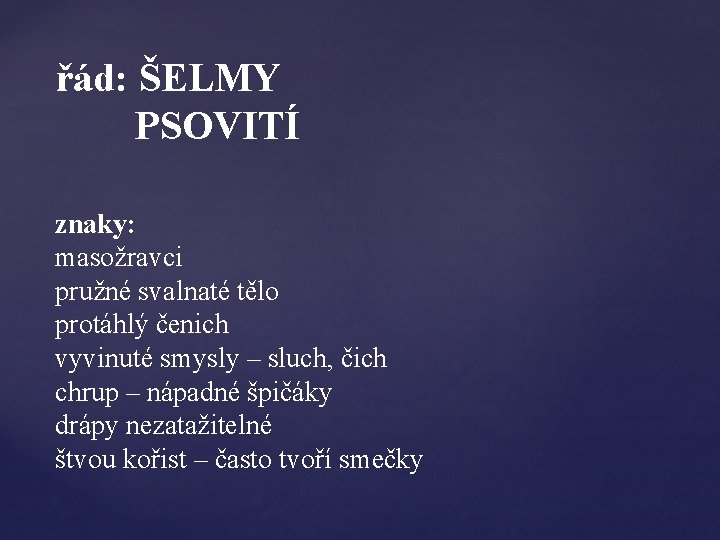 řád: ŠELMY PSOVITÍ znaky: masožravci pružné svalnaté tělo protáhlý čenich vyvinuté smysly – sluch,