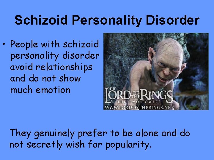 Schizoid Personality Disorder • People with schizoid personality disorder avoid relationships and do not