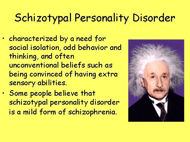 Schizotypal Personality Disorder • characterized by a need for social isolation, odd behavior and