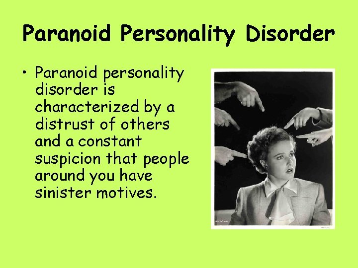 Paranoid Personality Disorder • Paranoid personality disorder is characterized by a distrust of others