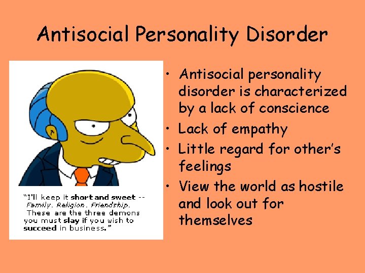 Antisocial Personality Disorder • Antisocial personality disorder is characterized by a lack of conscience