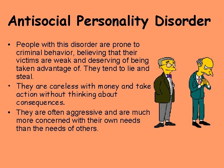 Antisocial Personality Disorder • People with this disorder are prone to criminal behavior, believing