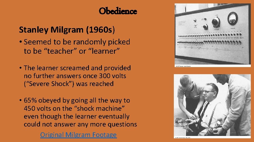 Obedience Stanley Milgram (1960 s) • Seemed to be randomly picked to be “teacher”