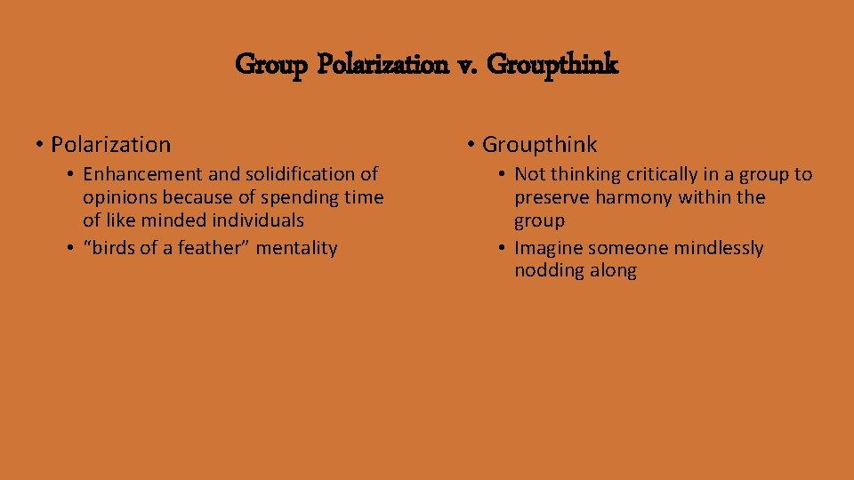 Group Polarization v. Groupthink • Polarization • Enhancement and solidification of opinions because of