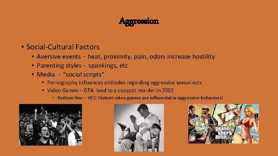 Aggression • Social-Cultural Factors • Aversive events – heat, proximity, pain, odors increase hostility