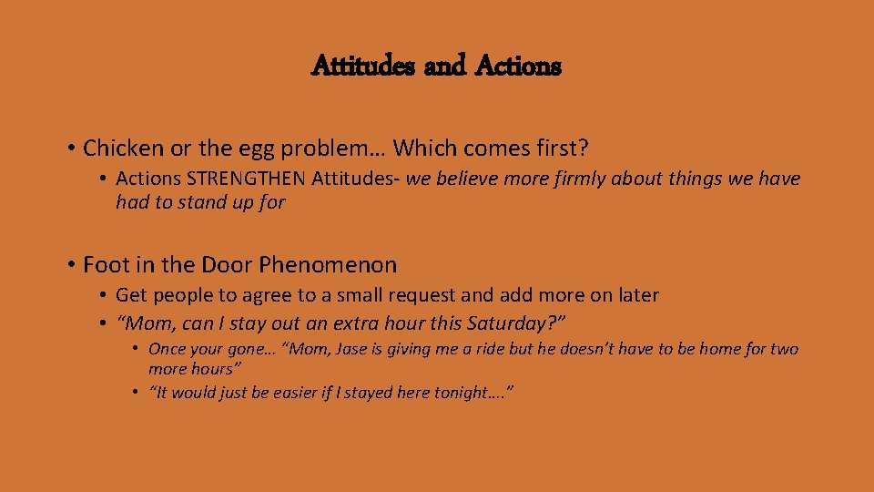 Attitudes and Actions • Chicken or the egg problem… Which comes first? • Actions