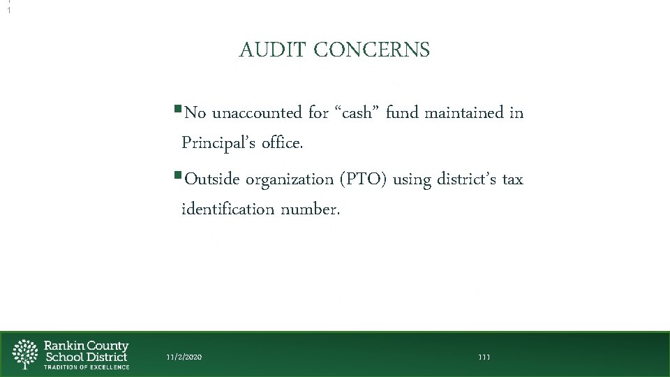 1 1 AUDIT CONCERNS §No unaccounted for “cash” fund maintained in Principal’s office. §Outside