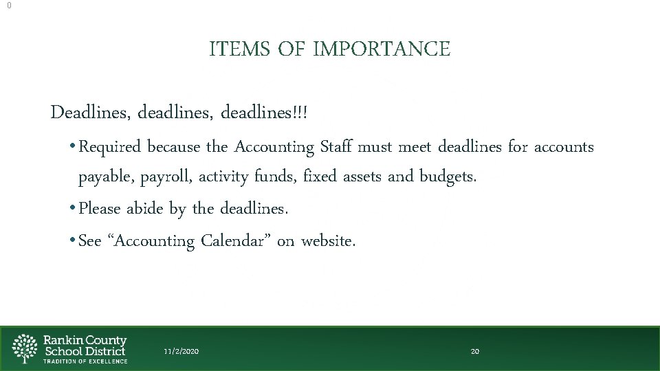 0 ITEMS OF IMPORTANCE Deadlines, deadlines!!! • Required because the Accounting Staff must meet