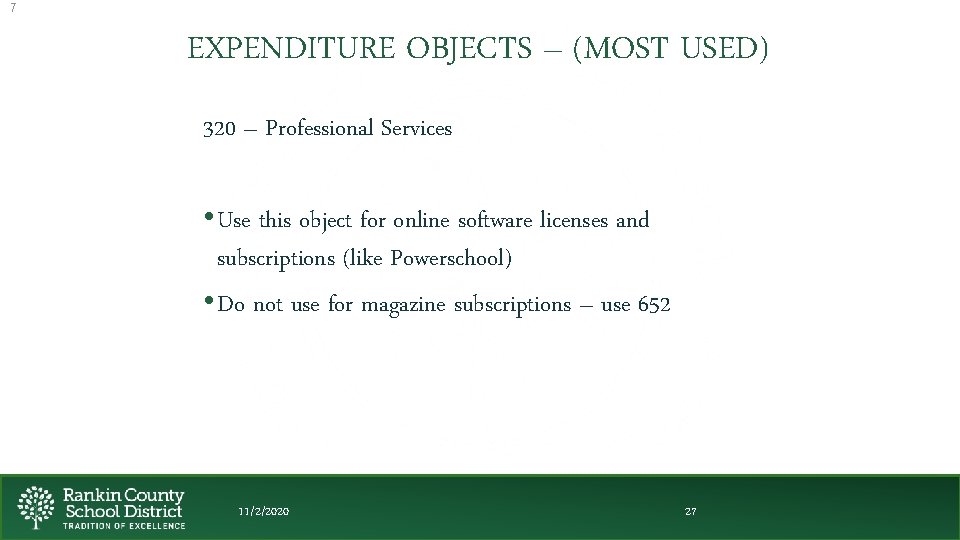 7 EXPENDITURE OBJECTS – (MOST USED) 320 – Professional Services • Use this object