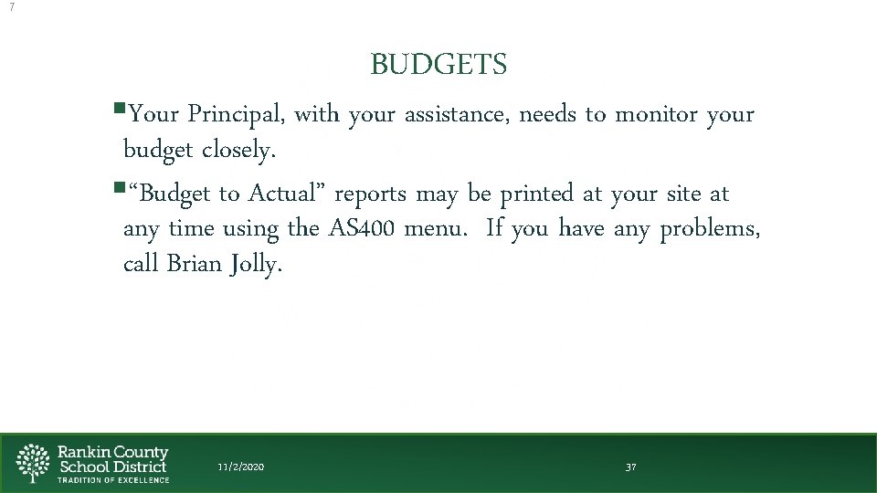 7 BUDGETS §Your Principal, with your assistance, needs to monitor your budget closely. §“Budget