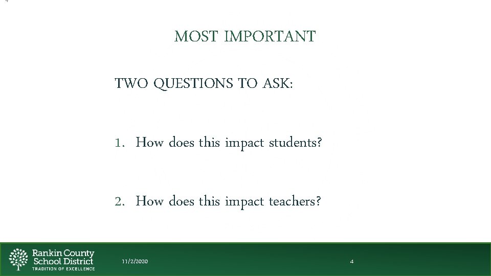 4 MOST IMPORTANT TWO QUESTIONS TO ASK: 1. How does this impact students? 2.