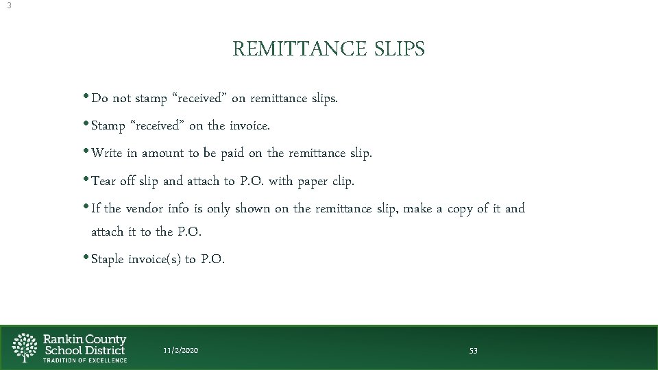 3 REMITTANCE SLIPS • Do not stamp “received” on remittance slips. • Stamp “received”