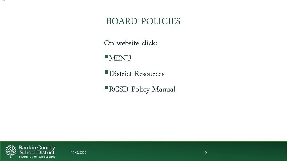 9 BOARD POLICIES On website click: §MENU §District Resources §RCSD Policy Manual 11/2/2020 9