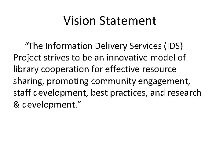 Vision Statement “The Information Delivery Services (IDS) Project strives to be an innovative model