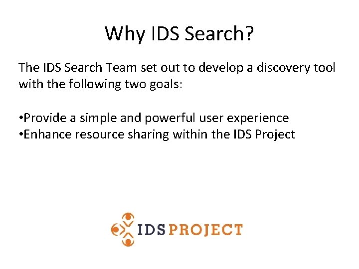 Why IDS Search? The IDS Search Team set out to develop a discovery tool