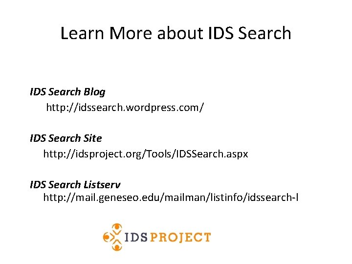 Learn More about IDS Search Blog http: //idssearch. wordpress. com/ IDS Search Site http: