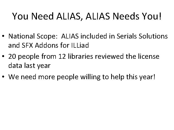 You Need ALIAS, ALIAS Needs You! • National Scope: ALIAS included in Serials Solutions
