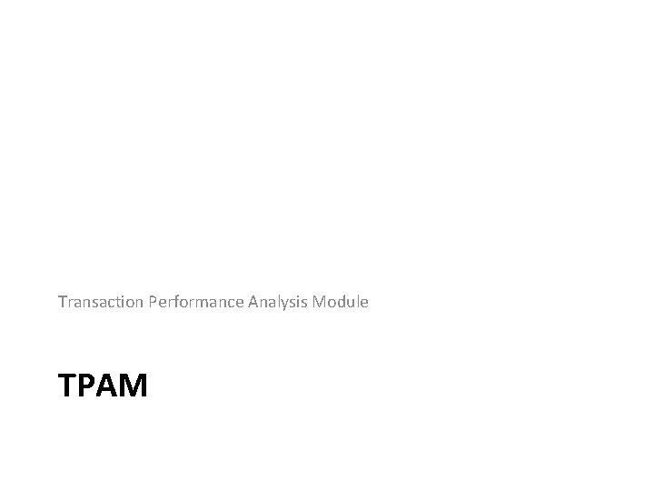 Transaction Performance Analysis Module TPAM 