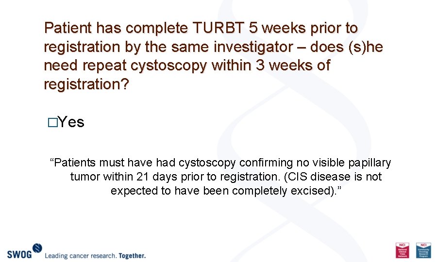 Patient has complete TURBT 5 weeks prior to registration by the same investigator –