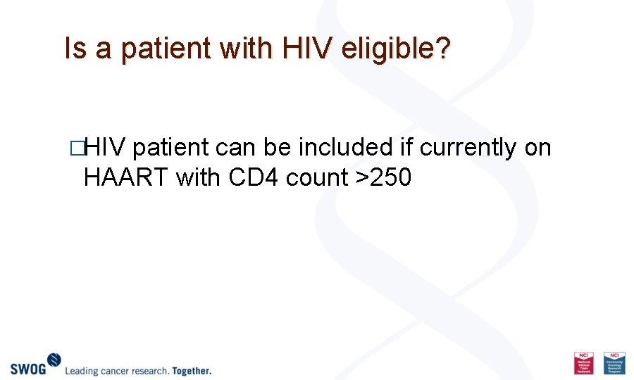 Is a patient with HIV eligible? �HIV patient can be included if currently on