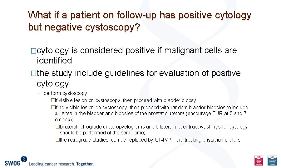 What if a patient on follow-up has positive cytology but negative cystoscopy? �cytology is