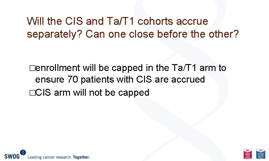 Will the CIS and Ta/T 1 cohorts accrue separately? Can one close before the