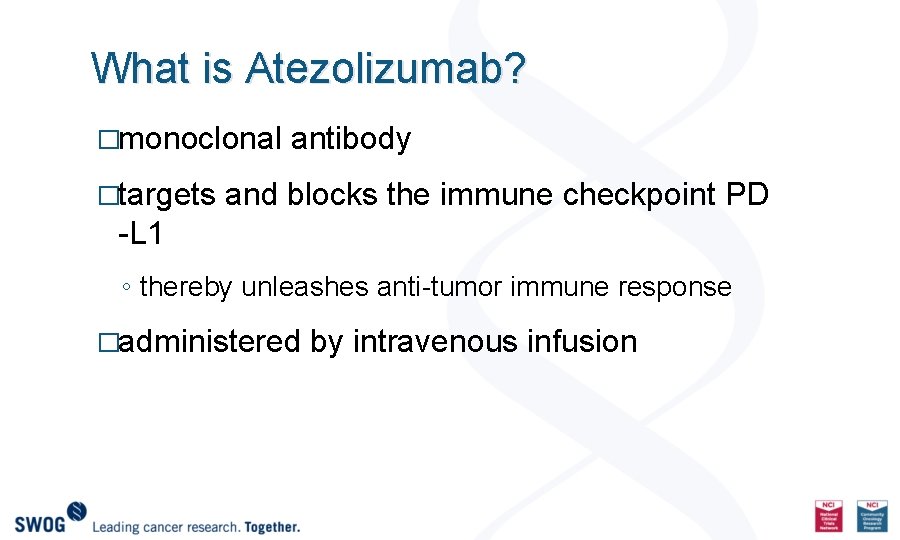 What is Atezolizumab? �monoclonal antibody �targets and blocks the immune checkpoint PD -L 1