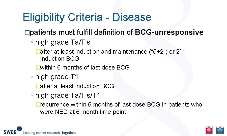 Eligibility Criteria - Disease �patients must fulfill definition of BCG-unresponsive ◦ high grade Ta/Tis