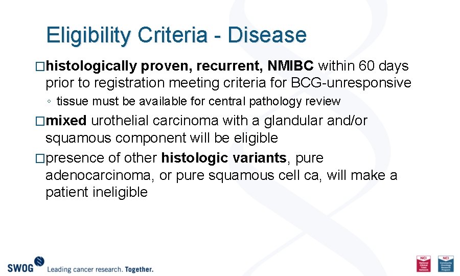 Eligibility Criteria - Disease �histologically proven, recurrent, NMIBC within 60 days prior to registration