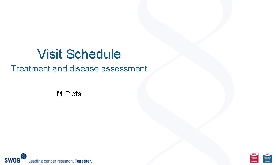 Visit Schedule Treatment and disease assessment M Plets 