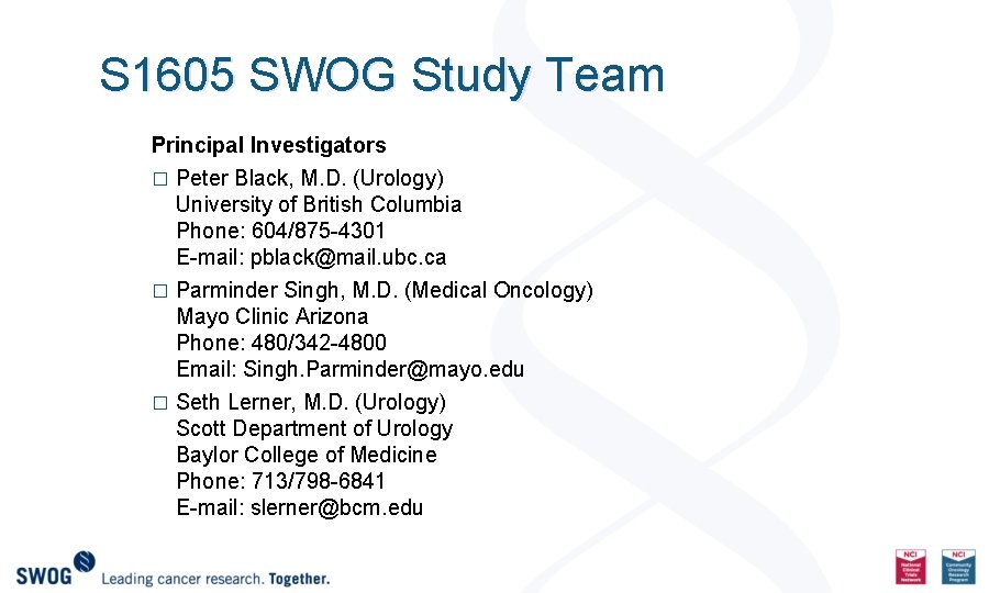 S 1605 SWOG Study Team Principal Investigators � Peter Black, M. D. (Urology) University