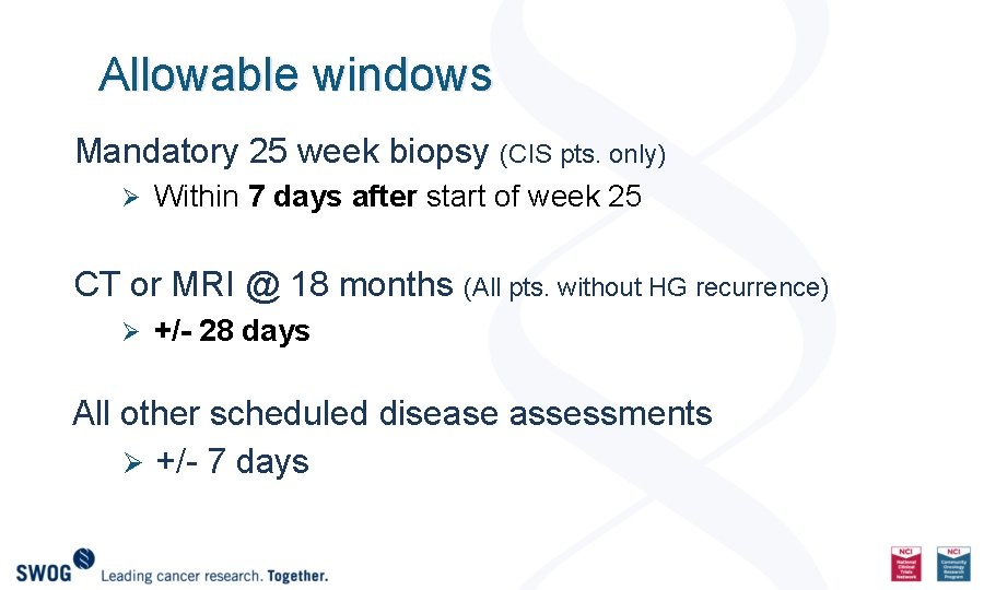 Allowable windows Mandatory 25 week biopsy (CIS pts. only) Ø Within 7 days after