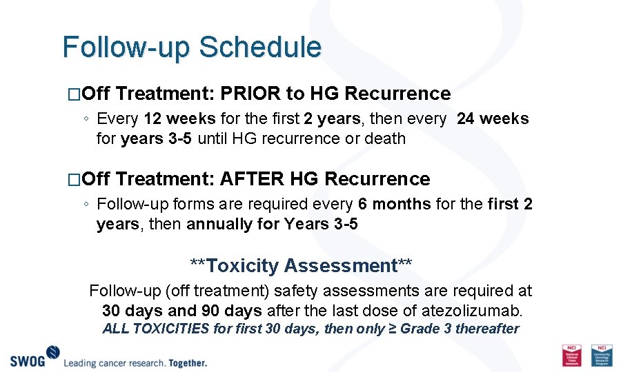 Follow-up Schedule �Off Treatment: PRIOR to HG Recurrence ◦ Every 12 weeks for the