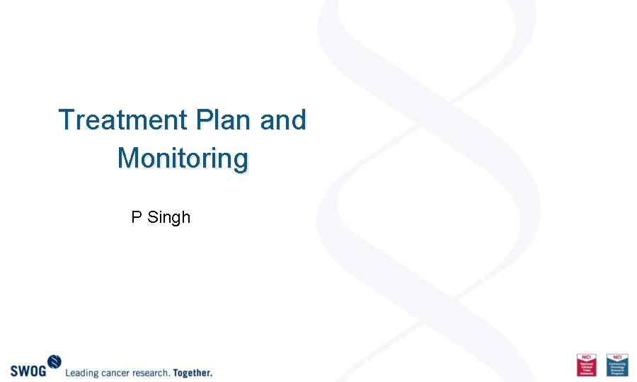 Treatment Plan and Monitoring P Singh 