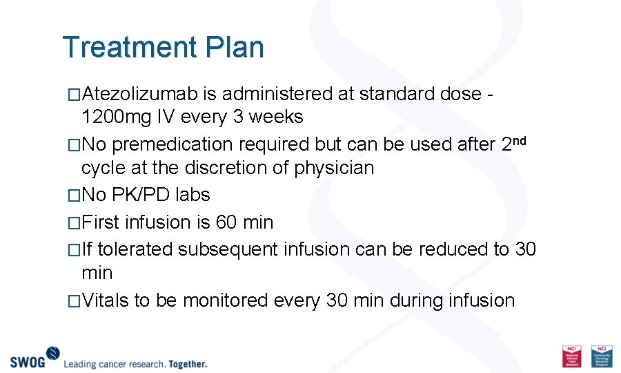 Treatment Plan �Atezolizumab is administered at standard dose - 1200 mg IV every 3