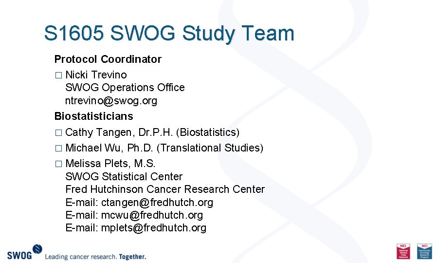S 1605 SWOG Study Team Protocol Coordinator � Nicki Trevino SWOG Operations Office ntrevino@swog.