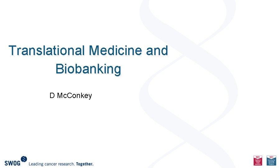 Translational Medicine and Biobanking D Mc. Conkey 