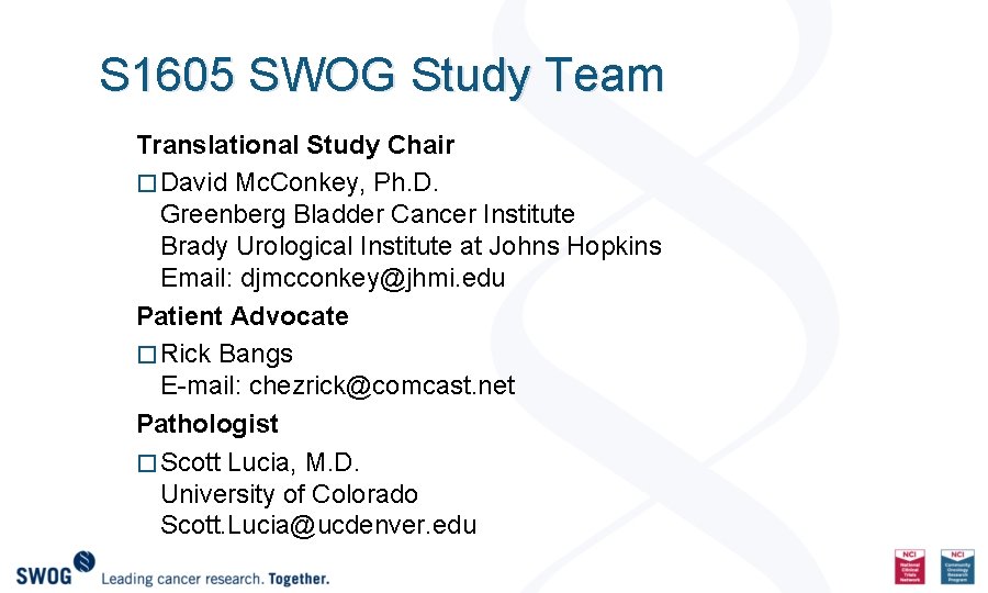 S 1605 SWOG Study Team Translational Study Chair � David Mc. Conkey, Ph. D.