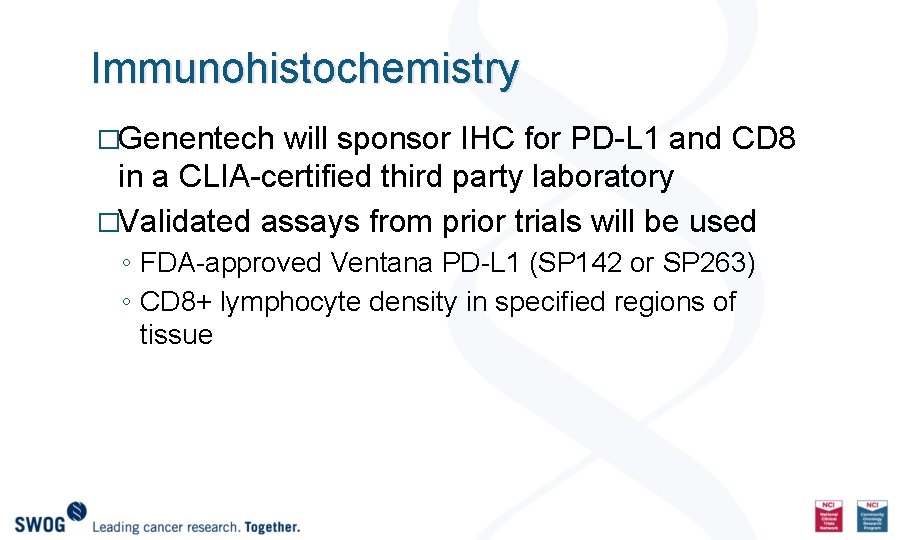 Immunohistochemistry �Genentech will sponsor IHC for PD-L 1 and CD 8 in a CLIA-certified